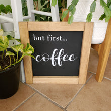 Load image into Gallery viewer, &quot;But First....Coffee&quot; Wood Sign
